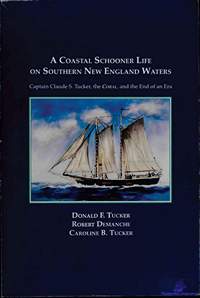 Tucker D.F., Demanche R., Tucker C.B. A Coastal Schooner Life on Southern New England Waters